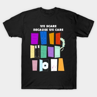 We Scare Because We Care T-Shirt